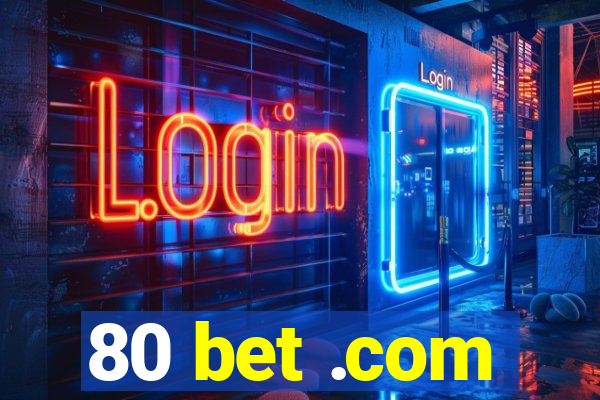 80 bet .com